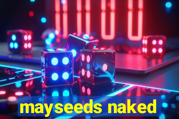 mayseeds naked